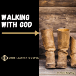 Walking with God from Shoe Leather Gospel